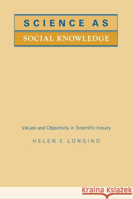Science as Social Knowledge: Values and Objectivity in Scientific Inquiry Longino, Helen E. 9780691020518 Princeton Book Company Publishers