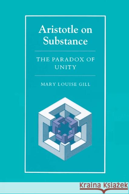 Aristotle on Substance: The Paradox of Unity Gill, Mary Louise 9780691020709 Princeton University Press