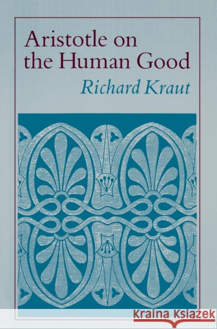 Aristotle on the Human Good Richard Kraut 9780691020716 Princeton University Press