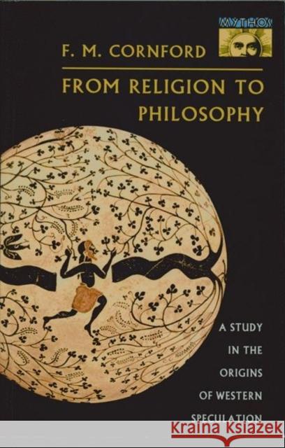 From Religion to Philosophy: A Study in the Origins of Western Speculation Cornford, Francis MacDonald 9780691020761 Princeton University Press