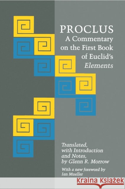 Proclus: A Commentary on the First Book of Euclid's Elements Proclus 9780691020907