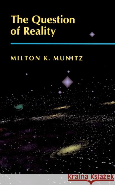 The Question of Reality Milton K. Munitz 9780691020914 Princeton University Press