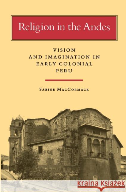 Religion in the Andes: Vision and Imagination in Early Colonial Peru MacCormack, Sabine 9780691021065