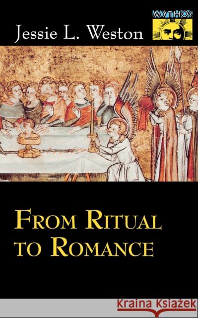 From Ritual to Romance Jessie Laidlay Weston Robert A. Segal 9780691021072 Princeton University Press