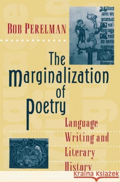 The Marginalization of Poetry: Language Writing and Literary History Perelman, Bob 9780691021386 Princeton University Press