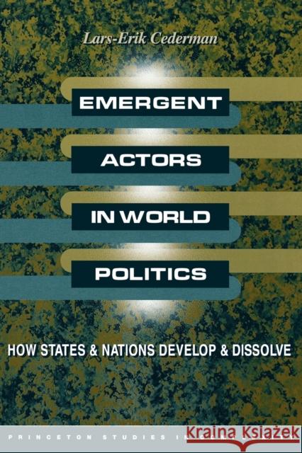 Emergent Actors in World Politics: How States and Nations Develop and Dissolve Cederman, Lars-Erik 9780691021485