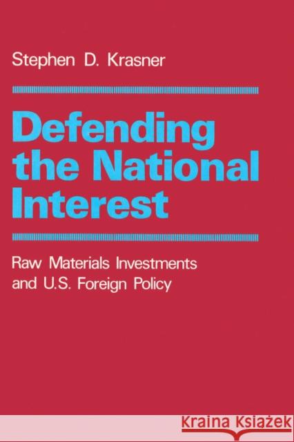 Defending the National Interest: Raw Materials Investments and U.S. Foreign Policy Krasner, Stephen D. 9780691021829