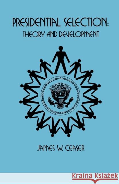 Presidential Selection: Theory and Development Ceaser, James W. 9780691021881 Princeton University Press