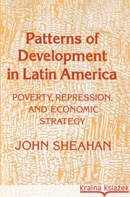 Patterns of Development in Latin America: Poverty, Repression, and Economic Strategy Sheahan, John 9780691022642 Princeton University Press