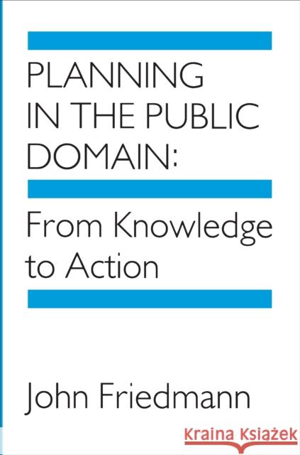 Planning in the Public Domain: From Knowledge to Action Friedmann, John 9780691022680