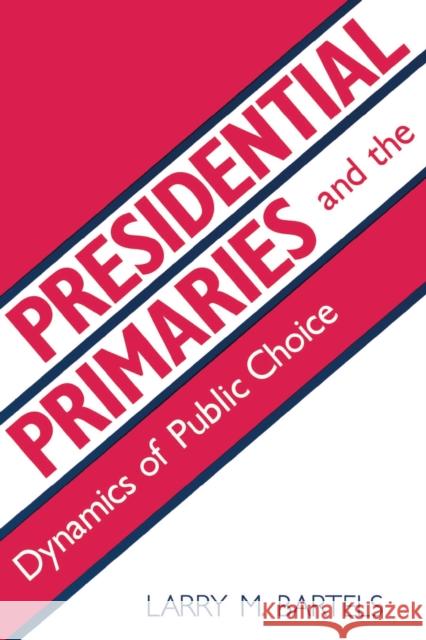 Presidential Primaries and the Dynamics of Public Choice Larry M. Bartels 9780691022833