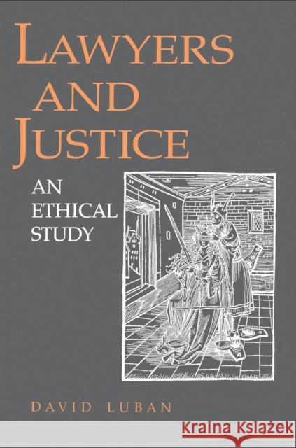 Lawyers and Justice: An Ethical Study Luban, David 9780691022901