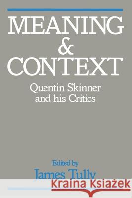 Meaning and Context: Quentin Skinner and His Critics James Tully 9780691023014 Princeton University Press