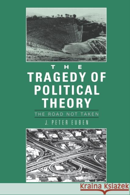 Tragedy of Political Theory: The Road Not Taken Euben, J. Peter 9780691023144 Princeton University Press