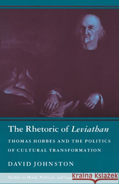 The Rhetoric of Leviathan: Thomas Hobbes and the Politics of Cultural Transformation Johnston, David 9780691023175