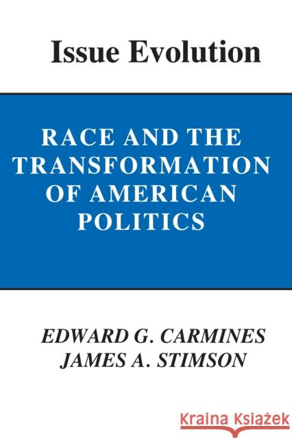 Issue Evolution: Race and the Transformation of American Politics Carmines, Edward G. 9780691023311 Princeton University Press