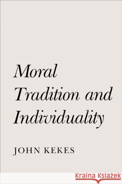 Moral Tradition and Individuality John Kekes 9780691023489 Princeton University Press