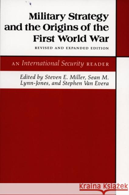 Military Strategy and the Origins of the First World War: An International Security Reader - Revised and Expanded Edition Miller, Steven E. 9780691023496 Princeton University Press