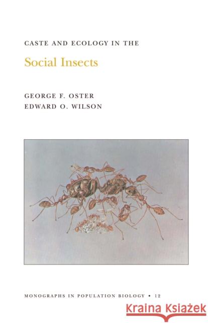 Caste and Ecology in the Social Insects. (Mpb-12), Volume 12 Oster, George F. 9780691023618 Princeton University Press