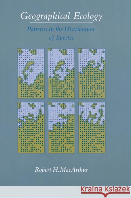 Geographical Ecology: Patterns in the Distribution of Species MacArthur, Robert H. 9780691023823 Princeton University Press