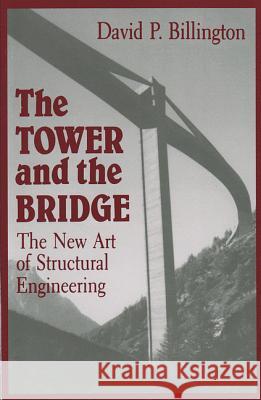 The Tower and the Bridge: The New Art of Structural Engineering Billington, David P. 9780691023939