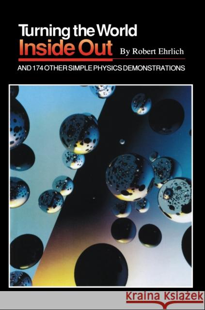 Turning the World Inside Out and 174 Other Simple Physics Demonstrations Robert Ehrlich Jearl Walker 9780691023953 Princeton Book Company Publishers