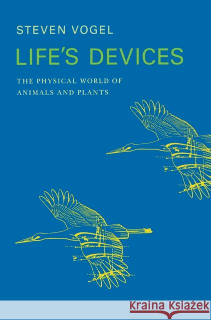 Life's Devices: The Physical World of Animals and Plants Vogel, Steven 9780691024189 Princeton Book Company Publishers