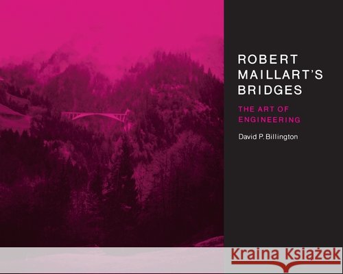 Robert Maillart's Bridges: The Art of Engineering David P., Jr. Billington 9780691024219