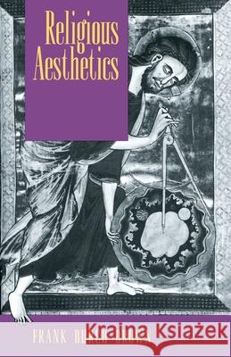 Religious Aesthetics: A Theological Study of Making and Meaning Brown, Frank Burch 9780691024721 Princeton University Press