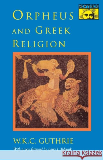 Orpheus and Greek Religion: A Study of the Orphic Movement Guthrie, William Keith 9780691024998 Princeton University Press