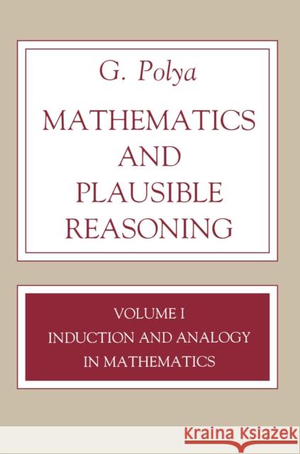 Mathematics and Plausible Reasoning, Volume 1: Induction and Analogy in Mathematics Polya, G. 9780691025094