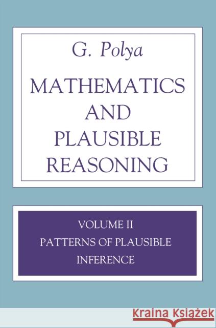 Mathematics and Plausible Reasoning, Volume 2: Logic, Symbolic and Mathematical Polya, G. 9780691025100 Princeton Book Company Publishers