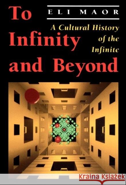 To Infinity and Beyond : A Cultural History of the Infinite Eli Maor 9780691025117 0