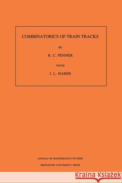 Combinatorics of Train Tracks. (Am-125), Volume 125 Penner, R. C. 9780691025315 Princeton Book Company Publishers