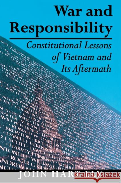 War and Responsibility: Constitutional Lessons of Vietnam and Its Aftermath Ely, John Hart 9780691025520 Princeton University Press