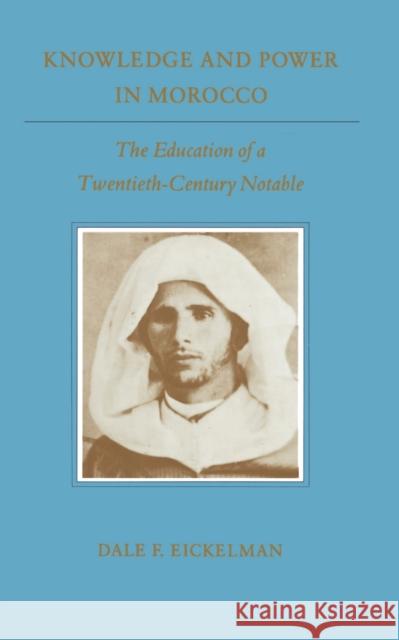 Knowledge and Power in Morocco: The Education of a Twentieth-Century Notable Eickelman, Dale F. 9780691025551