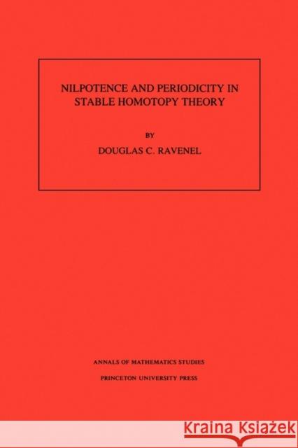 Nilpotence and Periodicity in Stable Homotopy Theory. (Am-128), Volume 128 Ravenel, Douglas C. 9780691025728 Princeton University Press