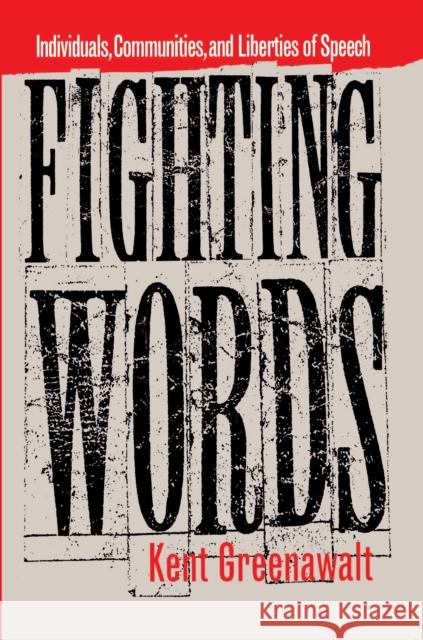 Fighting Words: Individuals, Communities, and Liberties of Speech Greenawalt, Kent 9780691026008