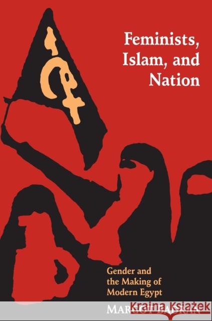 Feminists, Islam, and Nation: Gender and the Making of Modern Egypt Badran, Margot 9780691026053