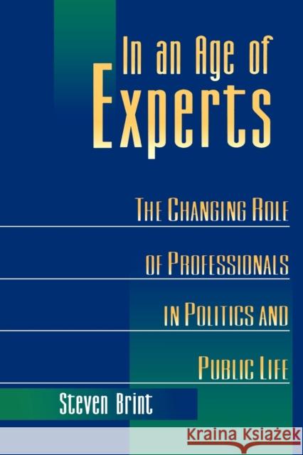In an Age of Experts: The Changing Roles of Professionals in Politics and Public Life Brint, Steven 9780691026077