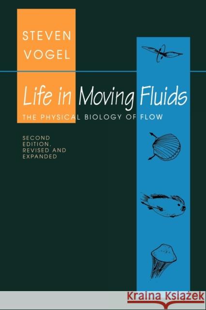 Life in Moving Fluids: The Physical Biology of Flow - Revised and Expanded Second Edition Vogel, Steven 9780691026169