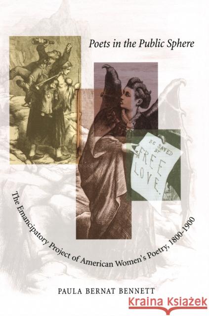 Poets in the Public Sphere: The Emancipatory Project of American Women's Poetry, 1800-1900 Bennett, Paula Bernat 9780691026442 Princeton University Press