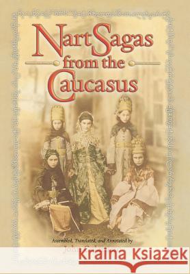 Nart Sagas from the Caucasus: Myths and Legends from the Circassians, Abazas, Abkhaz, and Ubykhs John Colarusso John Colarusso 9780691026473