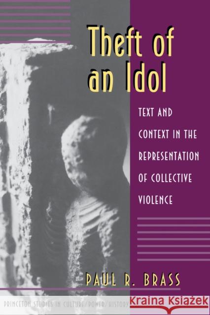 Theft of an Idol: Text and Context in the Representation of Collective Violence Brass, Paul R. 9780691026503 Princeton University Press