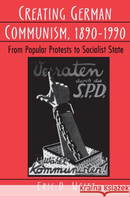 Creating German Communism, 1890-1990: From Popular Protests to Socialist State Weitz, Eric D. 9780691026824