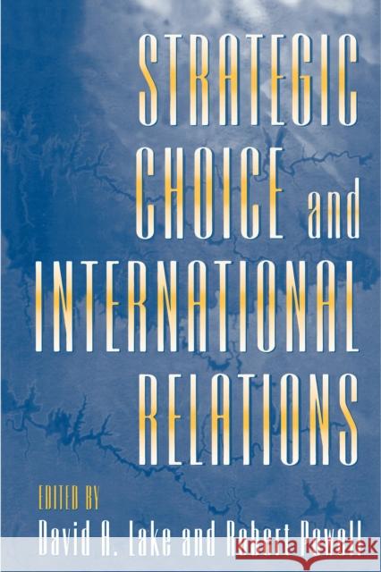 Strategic Choice and International Relations David A. Lake Robert Powell 9780691026978