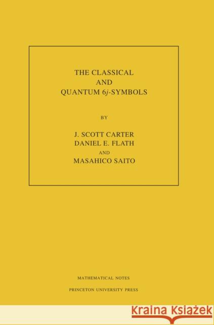 The Classical and Quantum 6j-Symbols. (Mn-43), Volume 43 Carter, J. Scott 9780691027302 Princeton University Press