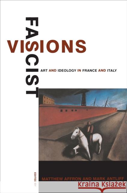 Fascist Visions: Art and Ideology in France and Italy Affron, Matthew 9780691027371 Princeton University Press