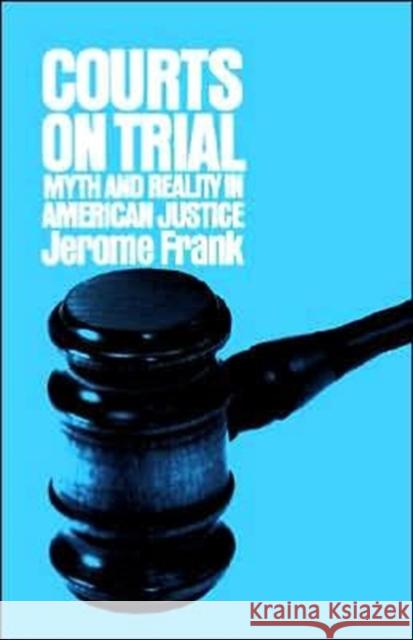 Courts on Trial: Myth and Reality in American Justice Frank, Jerome 9780691027555 Princeton University Press