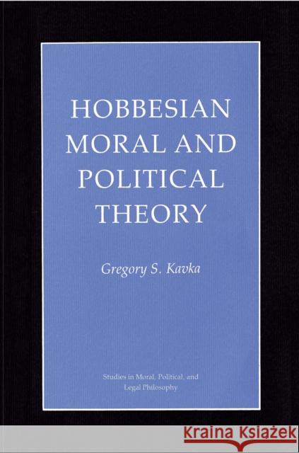 Hobbesian Moral and Political Theory Gregory S. Kavka Gregory S. Kavak 9780691027654 Princeton Book Company Publishers